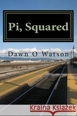 Pi, Squared Dawn Watson 9781544164052 Createspace Independent Publishing Platform