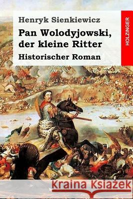 Pan Wolodyjowski, der kleine Ritter: Historischer Roman Lowenfeld, Raphael 9781544166476 Createspace Independent Publishing Platform