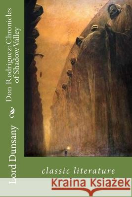 Don Rodriguez: Chronicles of Shadow Valley: classic literature Edward Plunkett Lord Dunsany 9781544166766 Createspace Independent Publishing Platform