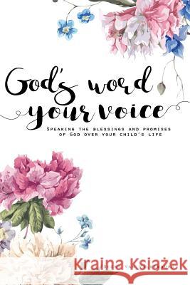 God's Word Your Voice 2nd Edition: Speaking the Blessings and Promises of God Over Your Child's Life Becky Va 9781544167435