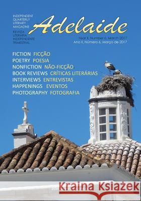 Adelaide Literary Magazine No.6: March 2017 MR Stevan V. Nikolic Mrs Adelaide Franco Nikolic 9781544169194