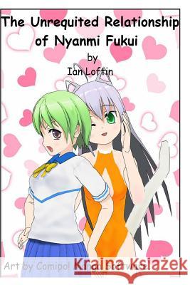 The Unrequited Relationship of Nyanmi Fukui-B&W Ed Loftin, Lawrence Ian 9781544170008 Createspace Independent Publishing Platform