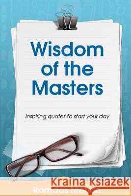 Wisdom of the Masters: Inspiring quotes to start your day. Menon, Ramdas 9781544171395