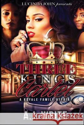 Three Kings Cartel: A Royale Family Affair A. J. Write 9781544172019 Createspace Independent Publishing Platform