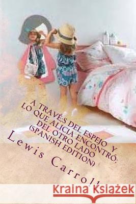 A través del espejo lo que Alicia encontró del otro lado (spanish edition) Carroll, Lewis 9781544172309