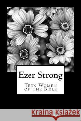 Ezer Strong: Teen Women of the Bible Joann Streete 9781544172880