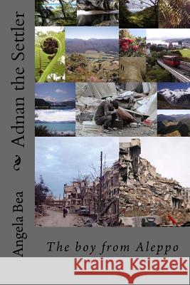 Adnan the Settler: The boy from Aleppo Bea, Angela 9781544176659 Createspace Independent Publishing Platform