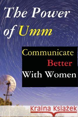 The Power of Umm: Communicate Better With Women French, Anthony C. 9781544177441 Createspace Independent Publishing Platform