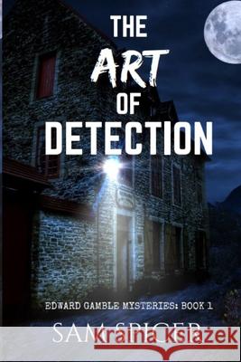 The Art of Detection J. S. Spicer 9781544178066 Createspace Independent Publishing Platform