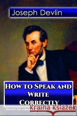 How to Speak and Write Correctly Joseph Devlin Success Oceo 9781544179988 Createspace Independent Publishing Platform