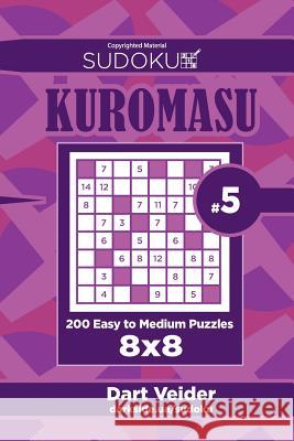 Sudoku Kuromasu - 200 Easy to Medium Puzzles 8x8 (Volume 5) Dart Veider 9781544180755