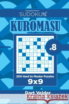 Sudoku Kuromasu - 200 Hard to Master Puzzles 9x9 (Volume 8) Dart Veider 9781544180793