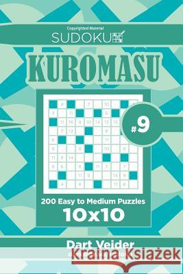 Sudoku Kuromasu - 200 Easy to Medium Puzzles 10x10 (Volume 9) Dart Veider 9781544180816