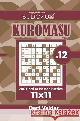 Sudoku Kuromasu - 200 Hard to Master Puzzles 11x11 (Volume 12) Dart Veider 9781544180854