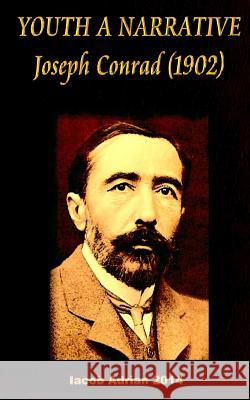 YOUTH A NARRATIVE Joseph Conrad (1902) Adrian, Iacob 9781544181950