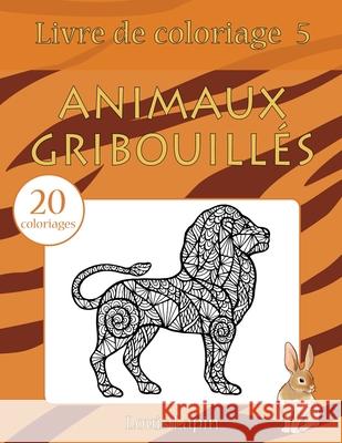 Livre de coloriage animaux gribouillés: 20 coloriages Lapin, Louis 9781544182018 Createspace Independent Publishing Platform