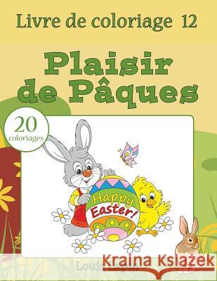 Livre de coloriage plaisir de Pâques: 20 coloriages Lapin, Louis 9781544182407