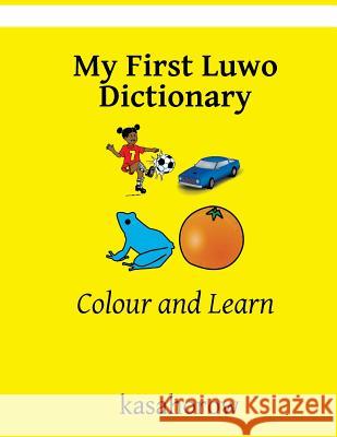 My First Luwo Dictionary: Colour and Learn Kasahorow 9781544182506 Createspace Independent Publishing Platform