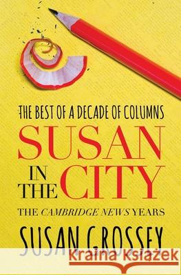 Susan in the City: The Cambridge News Years Susan Grossey 9781544182612 Createspace Independent Publishing Platform