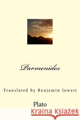 Parmenides: Translated by Benjamin Jowett Plato                                    Benjamin Jowett G-Ph Ballin 9781544182797 Createspace Independent Publishing Platform