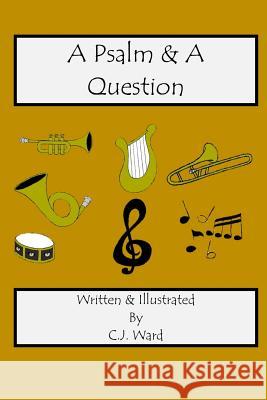 A Psalm & A Question Ward, C. J. 9781544182940 Createspace Independent Publishing Platform