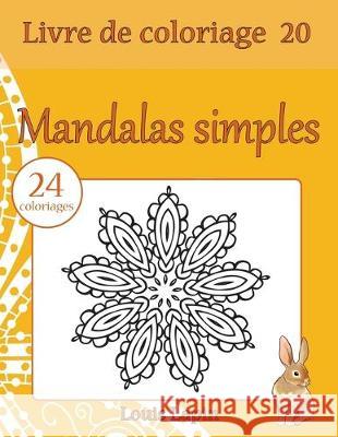 Livre de coloriage mandalas simples: 24 coloriages Lapin, Louis 9781544183176 Createspace Independent Publishing Platform