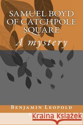 Samuel Boyd of Catchpole Square: A mystery Ballin, G-Ph 9781544186238 Createspace Independent Publishing Platform