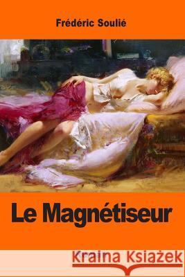 Le Magnétiseur Soulie, Frederic 9781544186290 Createspace Independent Publishing Platform