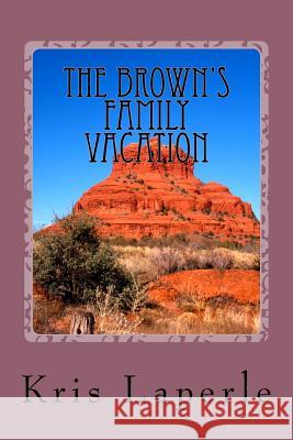 The Brown's Family Vacation Kris Laperle 9781544187686 Createspace Independent Publishing Platform