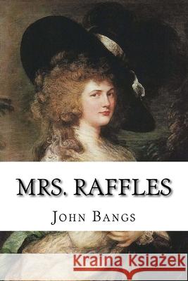 Mrs. Raffles: Classic Literature John Kendrick Bangs 9781544189215 Createspace Independent Publishing Platform