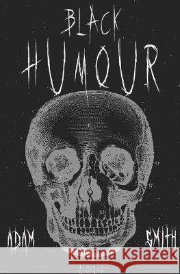 Black Humour: (300 adult jokes, dirty jokes, ironic jokes and a lot of funny ridiculous jokes) Smith, Adam 9781544189550 Createspace Independent Publishing Platform