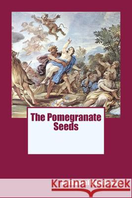 The Pomegranate Seeds Hawthorne Nathaniel                      Luca Giordano 9781544189581 Createspace Independent Publishing Platform