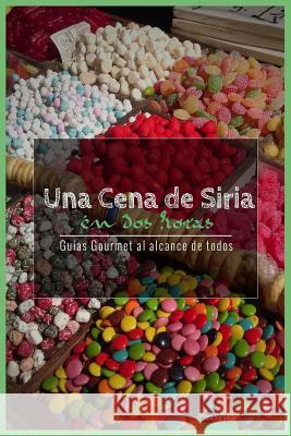 Una Cena de Siria En DOS Horas: Guias Gourmet Para Currantes D. Jose Varga 9781544189772 Createspace Independent Publishing Platform