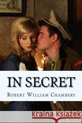 In Secret Robert William Chambers 9781544191560 Createspace Independent Publishing Platform