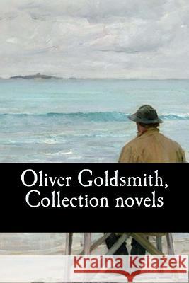 Oliver Goldsmith, Collection novels Goldsmith, Oliver 9781544191881 Createspace Independent Publishing Platform