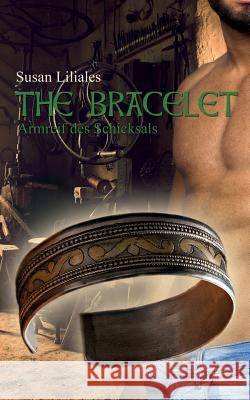 The Bracelet - Armreif Des Schicksals Susan Liliales 9781544192642 Createspace Independent Publishing Platform
