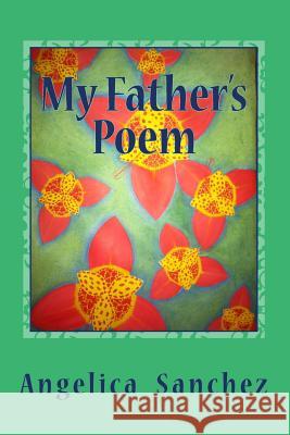 My Father's Poem: I am My Father's poem written for all of mankind to come to full knowledge of Jesus Christ and be saved by Him through Sanchez, Angelica y. 9781544193847