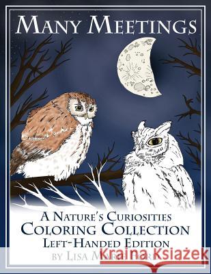 Many Meetings: A Nature's Curiosities Coloring Collection Left-Handed Edition Lisa Marie Ford 9781544194356