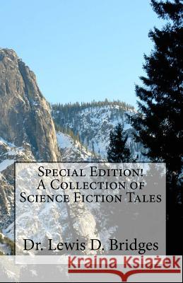 Special Edition! A Collection of Science Fiction Tales Bridges, Lewis D. 9781544197791 Createspace Independent Publishing Platform