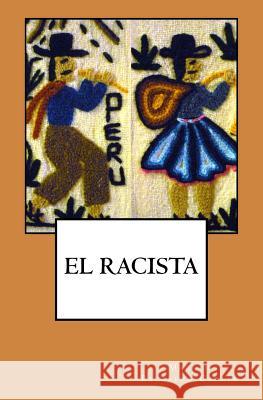 El racista Balarezo García, Martín 9781544197968 Createspace Independent Publishing Platform