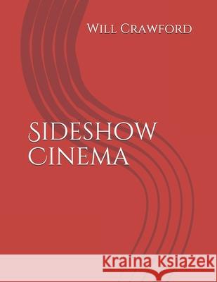 Sideshow Cinema Will Crawford 9781544198170 Createspace Independent Publishing Platform