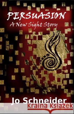 Persuasion: A New Sight Story Jo Schneider 9781544198675 Createspace Independent Publishing Platform