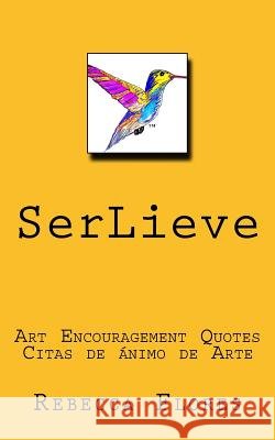 SerLieve: Art Encouragement Quotes Citas de Ánimo de Arte Mendiburu, Ane 9781544199184 Createspace Independent Publishing Platform