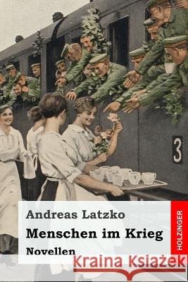 Menschen im Krieg: Novellen Latzko, Andreas 9781544199313 Createspace Independent Publishing Platform