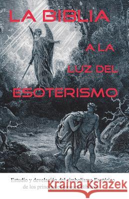 La Biblia a la Luz del Esoterismo Cristobal Anpu 9781544199795