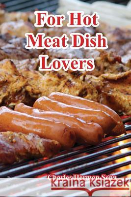 For Hot Meat Dish Lovers Charles Herman Senn 9781544199924