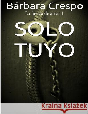 Solo tuyo Crespo, Barbara 9781544199948 Createspace Independent Publishing Platform