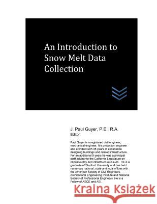An Introduction to Snow Melt Data Collection J. Paul Guyer 9781544200255 Createspace Independent Publishing Platform
