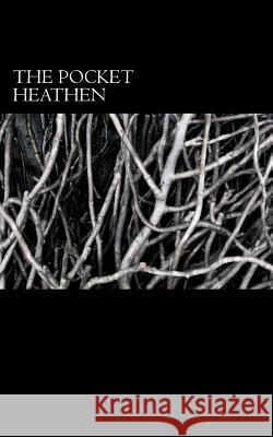 The Pocket Heathen Wolf Wickham, Wolf Wickham, Olive Bray 9781544201269 Createspace Independent Publishing Platform