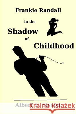 Frankie Randall in the Shadow of Childhood Albert E. Sisson 9781544202198 Createspace Independent Publishing Platform